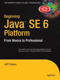 Jeff Friesen — Beginning Java SE 6 Platform: From Novice to Professional