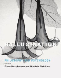 Fiona Macpherson — Hallucination: Philosophy and Psychology