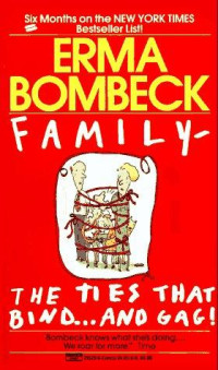 Bombeck, Erma — Family The Ties That Bind and Gag