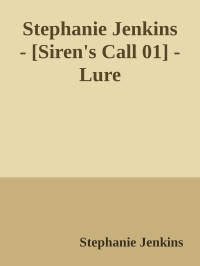 Stephanie Jenkins — Stephanie Jenkins - [Siren's Call 01] - Lure