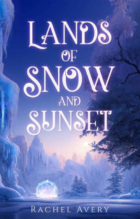 Rachel Avery — Lands of Snow and Sunset (A World of Sun and Shadow Book 1)
