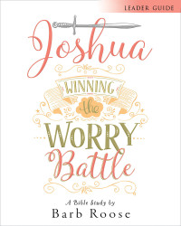 Roose, Barb; — Joshua - Women's Bible Study Leader Guide: Winning the Worry Battle