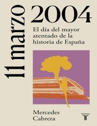 Mercedes Cabrera — 11 DE MARZO DE 2004. EL DÍA DEL MAYOR ATENTADO DE LA HISTORIA DE ESPAÑA