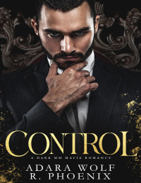 Adara Wolf & R. Phoenix — Control: An MM Mafia Romance (Mafia Doms Book 2)