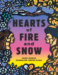 David Bowles, Guadalupe García McCall — Hearts of Fire and Snow