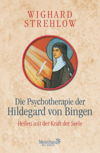 Strehlow, Wighard — Die Psychotherapie der Hildegard von Bingen