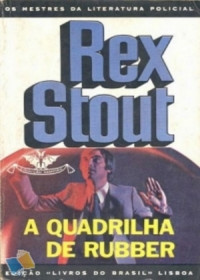 Rex Stout — A Quadrilha de Rubber