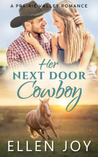 Ellen Joy [Joy, Ellen] — Her Next Door Cowboy: A Sweet Western Romance (Prairie Valley #2)