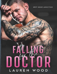 Lauren Wood — Falling For The Doctor (Next-Door Addiction Book 1)