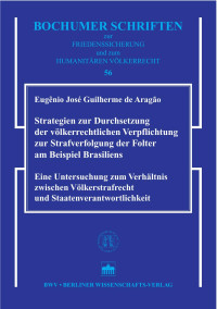 Eugênio José Guilherme de Aragão — Strategien zur Durchsetzung der völkerrechtlichen Verpflichtung zur Strafverfolgung der Folter am Beispiel Brasiliens