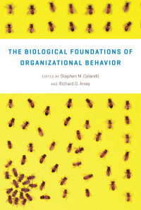 Stephen M. Colarelli, Richard D. Arvey — The Biological Foundations of Organizational Behavior