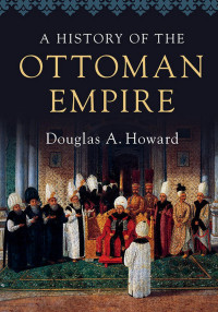 Douglas A. Howard — A History of the Ottoman Empire