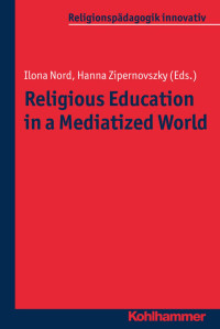 Ilona Nord & Hanna Zipernovszky — Religious Education in a Mediatized World