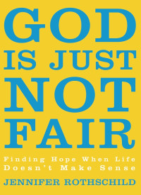 Jennifer Rothschild; — God Is Just Not Fair