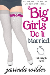 Jasinda Wilder — Big Girls Do It Married (Big Girls Do It Book 5)