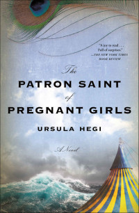 Ursula Hegi — The Patron Saint of Pregnant Girls: A Novel