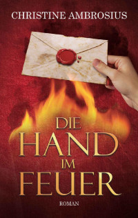 Christine Ambrosius — Die Hand im Feuer (German Edition)