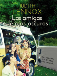 Judith Lennox — Las amigas de ojos oscuros