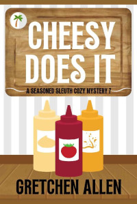 Gretchen Allen — Cheesy Does It (A Seasoned Sleuth Cozy Mystery Book 7)