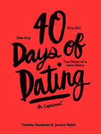 Timothy Goodman, Jessica Walsh — 40 Days of Dating: An Experiment