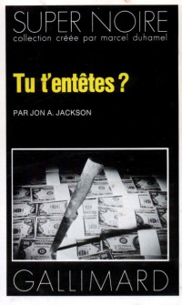 Jon A. Jackson — Tu t'entêtes