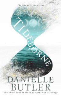 Danielle Butler — Tideborne (The Watermarked Trilogy Book 3)