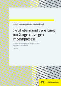 Rüdiger Deckers und Günter Köhnken (Hrsg.) — Die Erhebung und Bewertung von Zeugenaussagen im Strafprozessrecht