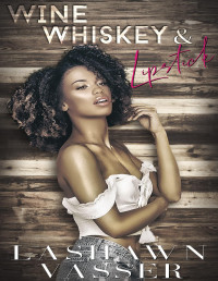 LaShawn Vasser — Wine, Whiskey, & Lipstick