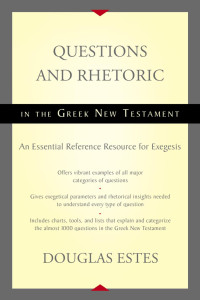 Douglas Estes; — Questions and Rhetoric in the Greek New Testament