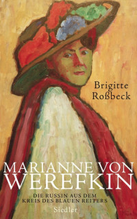 Roßbeck, Brigitte — Marianne von Werefkin · Die Russin aus dem Kreis des Blauen Reiters