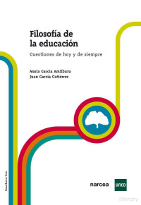 María García Amilburu — Filosofía de la educación. Cuestiones de hoy y de siempre