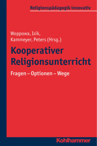 Jan Woppowa & Tuba Isik & Katharina Kammeyer & Bergit Peters — Kooperativer Religionsunterricht