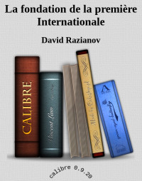David Razianov — La fondation de la première Internationale