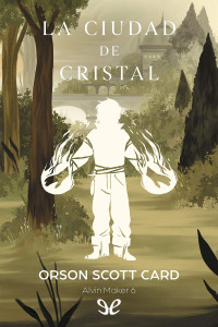 Orson Scott Card — LA CIUDAD DE CRISTAL