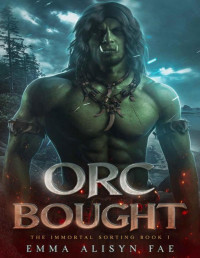 Alisyn Fae & Emma Alisyn — Orc Bought: An Orc Monster Romance (The Immortal Sorting Book 1)