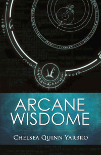 Chelsea Quinn Yarbro — Arcane Wisdome