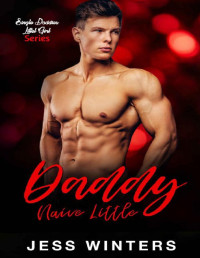 Jess Winters — Daddy's Naive Little: An Age Play, DDlg, Instalove, Standalone, Romance (Single Daddies Little Girl Series Book 5)