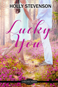 Holly Stevenson [Stevenson, Holly] — Lucky You: Clean Contemporary Romance (Pine Ridge Romance #1)