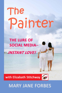 Mary Jane Forbes — The Painter: The lure of social media—instant love! (Elizabeth Stitchway, Private Investigator Series Book 3)