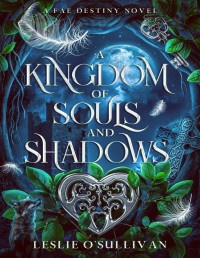 Leslie O'Sullivan — A Kingdom of Souls and Shadows