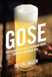 Fal Allen [Allen, Fal] — Gose: Brewing a Classic German Beer for the Modern Era