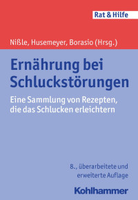 Dorothee Nißle & Ingeborg Maria Husemeyer & Gian Domenico Borasio — Ernährung bei Schluckstörungen: Eine Sammlung von Rezepten, die das Schlucken erleichtern