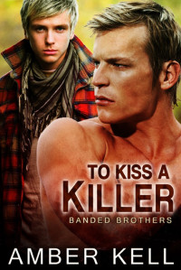 Amber Kell — To Kiss a Killer (Banded Brothers Book 5)