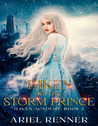 Ariel Renner — Taken by the Storm Prince: An Enemies to Lovers Fantasy Romance (Haven Academy Book 2)