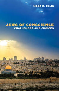 Marc H. Ellis; — Jews of Conscience