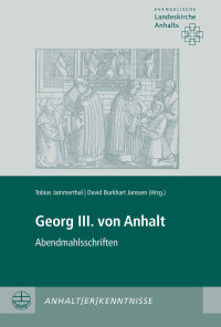 Tobias Jammerthal, David Burkhart Janssen — Georg III. von Anhalt. Abendmahlsschriften