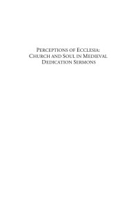 Ruth Horie [Horie, Ruth] — Perceptions of Ecclesia: Church and Soul in Medieval Dedication Sermons