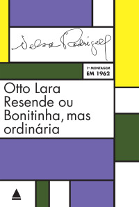 Nelson Rodrigues — Otto Lara Resende ou Bonitinha, mas Ordinária