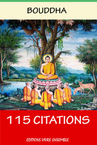 Bouddha — Bouddha : La Sagesse - 115 Citations (version enrichie d'une biographie de Bouddha)