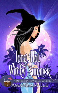 Amanda M. Lee  — Long, Hot, Witchy Summer (Moonstone Bay Mystery 7)